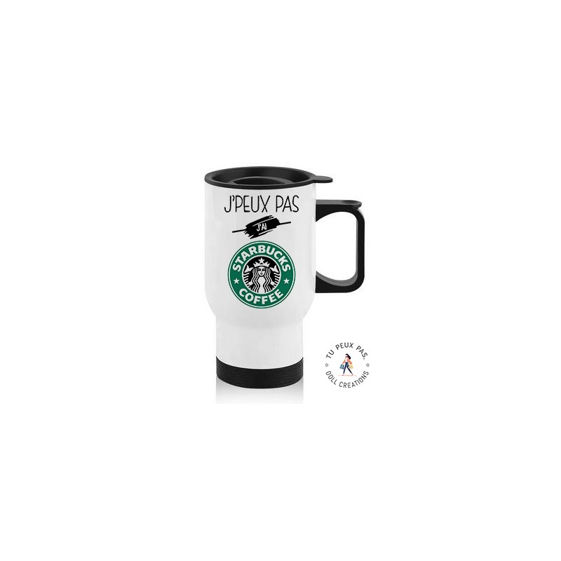 Tasse isotherme Je peux pas j'ai Starbucks Coffee - Mug Aluminium