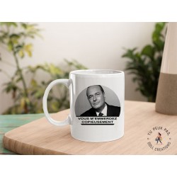 Mug - Chirac vous m'emmerdez copieusement - Cadeau tasse