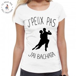 T-Shirt j'peux pas j'ai bachata - Femme danse