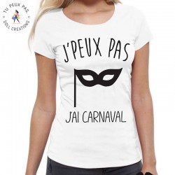 T-Shirt j'peux pas j'ai carnaval - Femme Cadeau déguisée