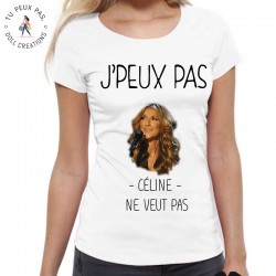 T-Shirt j'peux pas Céline ne veut pas - Femme