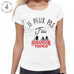 T-Shirt Je peux pas J'ai Stranger things - Cadeau femme