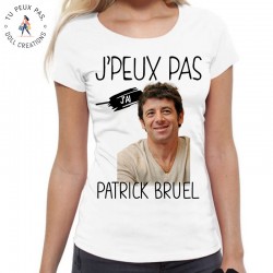 T-Shirt j'peux pas j'ai Patrick Bruel - Femme Cadeau musique