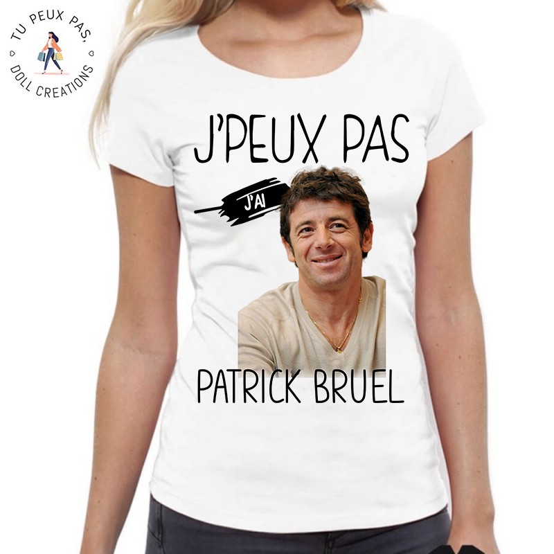 T-Shirt j'peux pas j'ai Patrick Bruel - Femme Cadeau musique