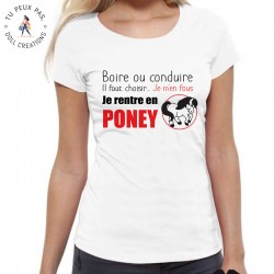 T-Shirt Boire ou conduire j'men fou je rentre en poney - Femme