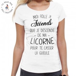 T-Shirt Moi folle? attends que je descende de ma licorne - femme