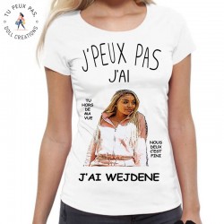 T-Shirt j'peux pas j'ai Wejdene - Femme Cadeau