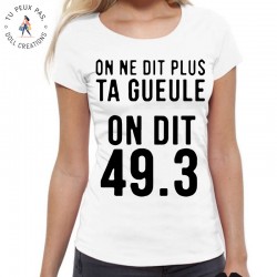 T-Shirt On ne dit plus ta gueule - On dit 49.3 - Femme