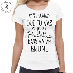 T-Shirt C'est quand que tu vas mettre des paillettes dans ma vie PRENOM - Femme Cadeau Prénom personnalisable
