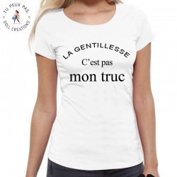 T-Shirt la gentillesse c'est pas mon truc - Femme Cadeau