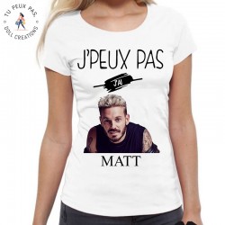 T-Shirt j'peux pas j'ai matt pokora - Femme Cadeau