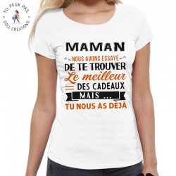 T-Shirt Maman nous avons essayé de te trouver le meilleur des cadeaux - Femme