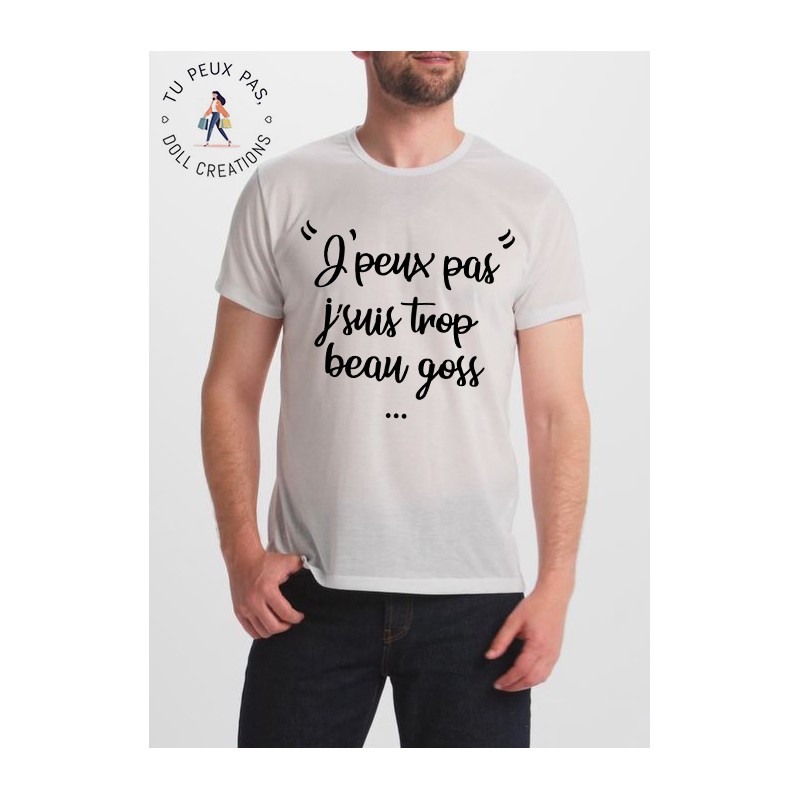 T-shirt Peux pas j'suis beau goss