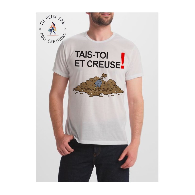 t-shirt Tais toi et creuse - cadeau homme