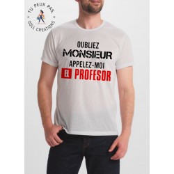 T-shirt Oubliez Monsieur Appelez moi El Professor - cadeau homme