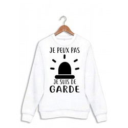 Sweat shirt - J'peux pas j'peux pas je suis de garde
