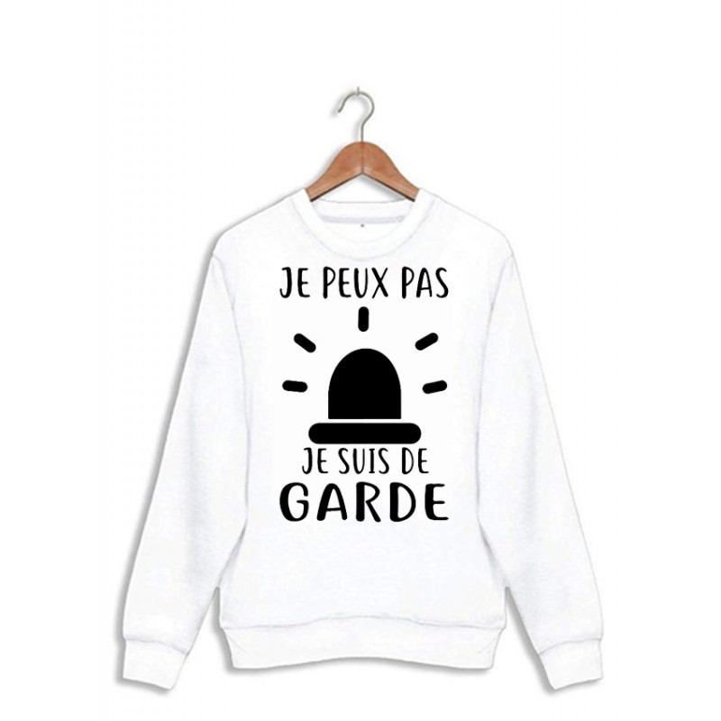 Sweat shirt - J'peux pas j'peux pas je suis de garde