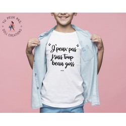 T-shirt Je peux pas je suis trop beau goss - Cadeau enfant fille et garçon