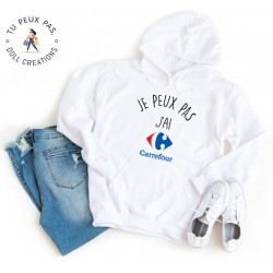 Sweat à Capuche Je peux pas j'ai Carrefour - Homme ou Femme