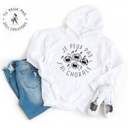 Sweat à Capuche Je peux pas j'ai chorale - Homme ou Femme