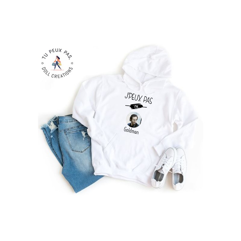 Sweat à Capuche Je peux pas j'ai Goldman - Homme ou Femme