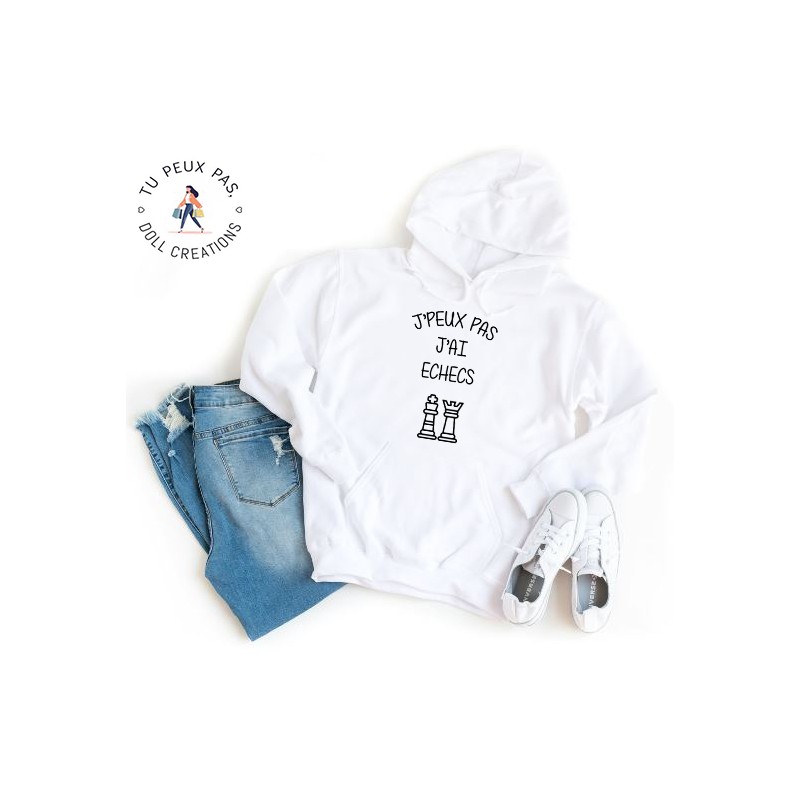 Sweat à Capuche Je peux pas j'ai echecs - Homme ou Femme