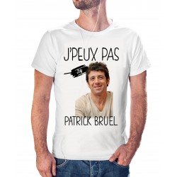 t-shirt j'peux pas j'ai Patrick Bruel - cadeau homme
