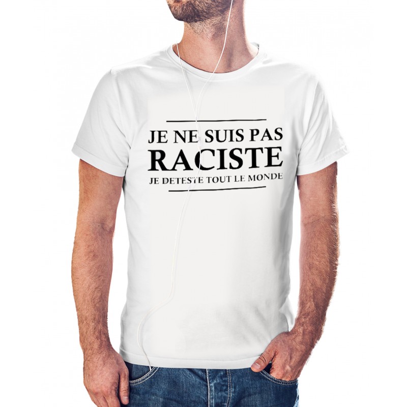 T-shirt je ne suis pas raciste je deteste tout le monde