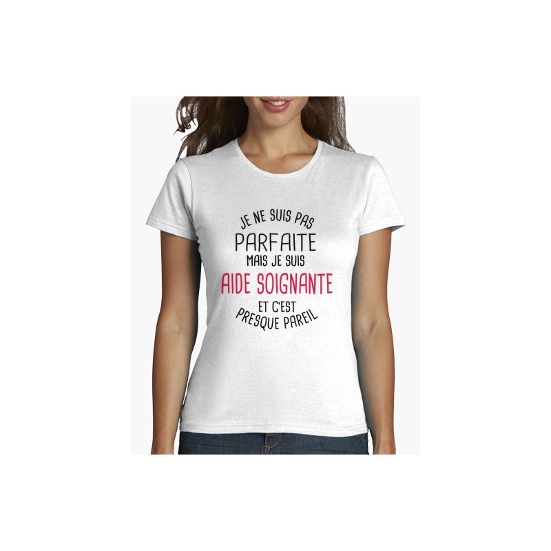 T-Shirt Je ne suis pas parfaite mais je suis aide soignante Femme