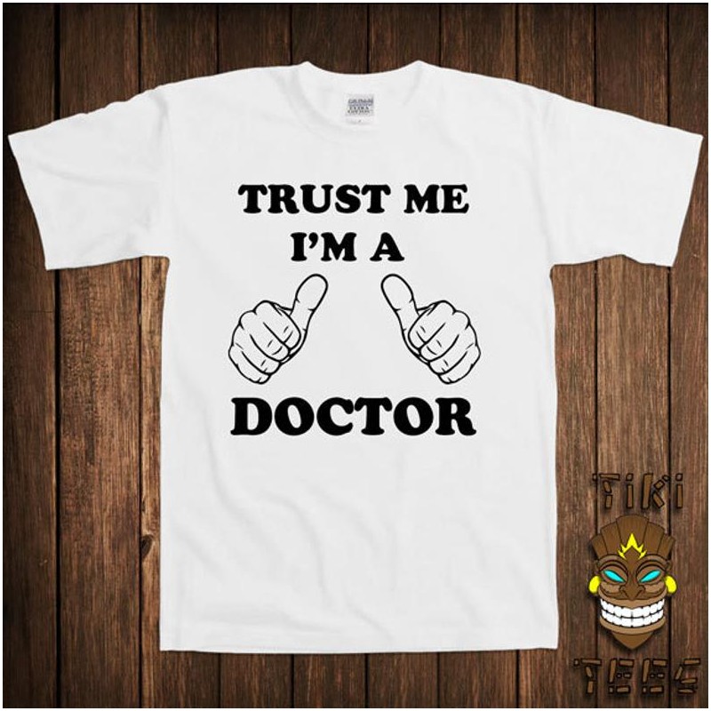 T-shirt Trust me i'm a doctor - cadeau homme
