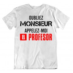 T-shirt Oubliez Monsieur Appelez moi El Professor - cadeau homme