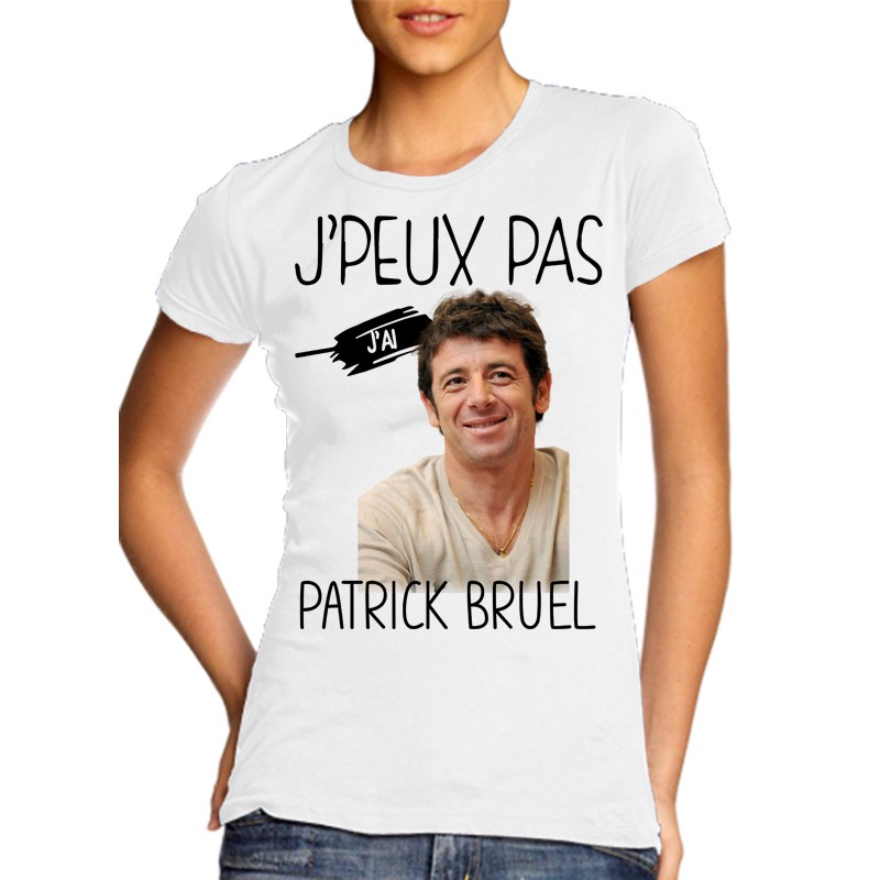 T-Shirt j'peux pas j'ai Patrick Bruel - Femme Cadeau musique