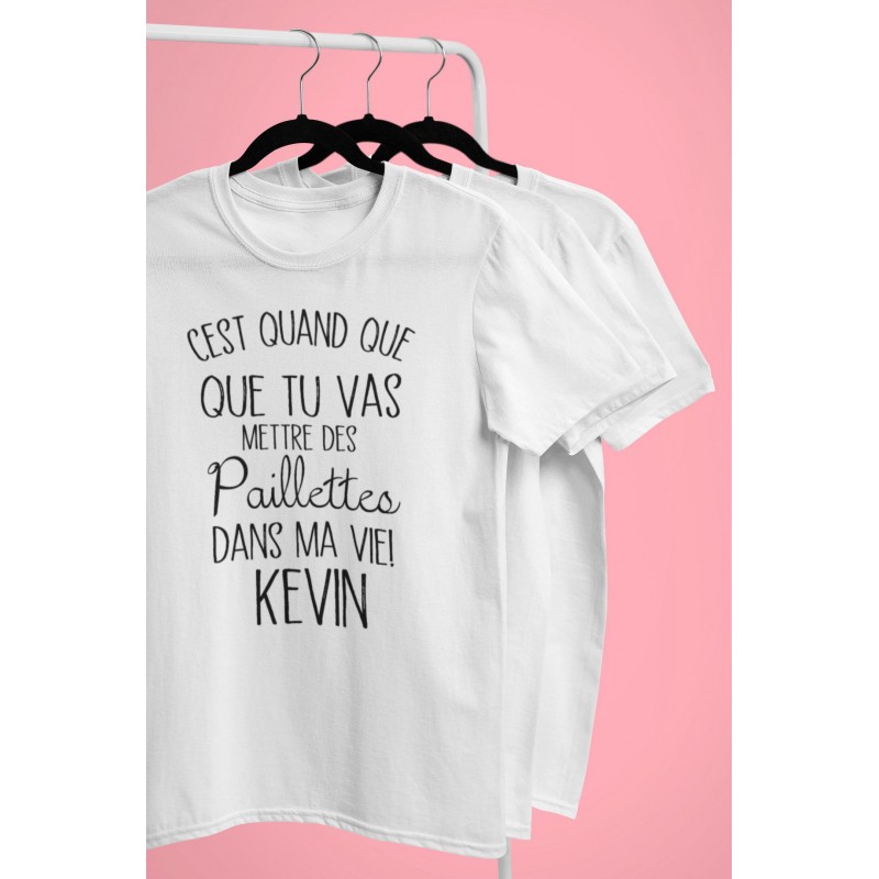 T-Shirt C'est quand que tu vas mettre des paillettes dans ma vie Kevin - Femme Cadeau Prénom personnalisable