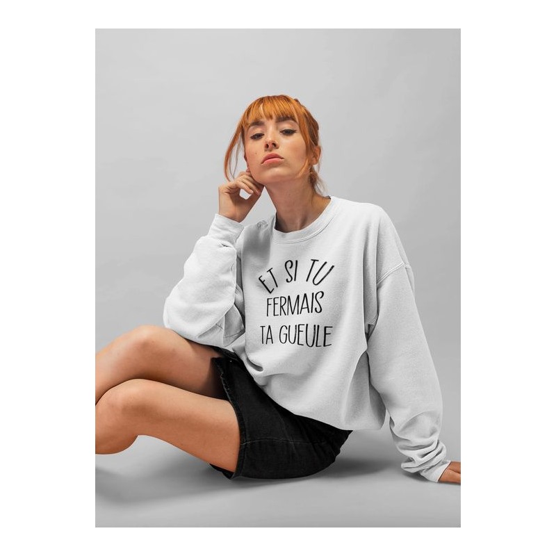 Sweat shirt - Et si tu fermais ta gueule