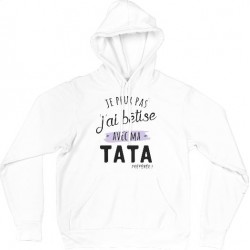 Sweat Shirt CAPUCHE - j'peux pas j'ai betise avec tata