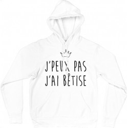 Sweat Shirt CAPUCHE - j'peux pas j'ai betise